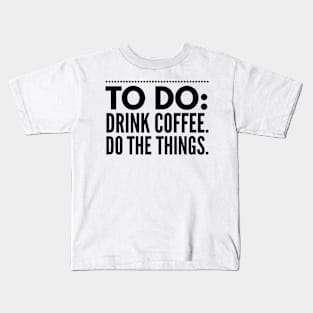 To Do Drink Coffee Do The Things Kids T-Shirt